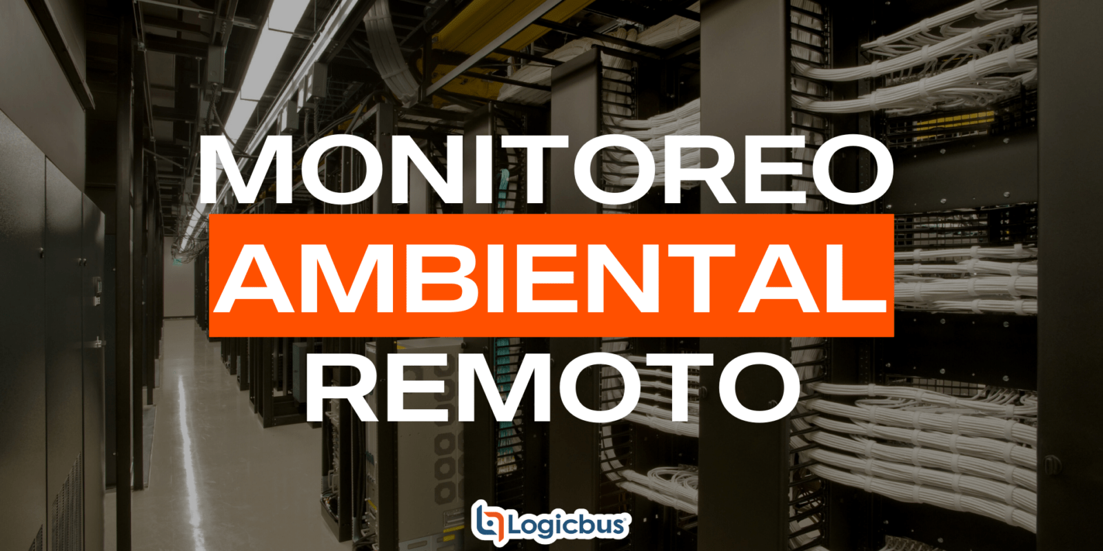 Monitoreo ambiental remoto – Blog Logicbus – Teracom
