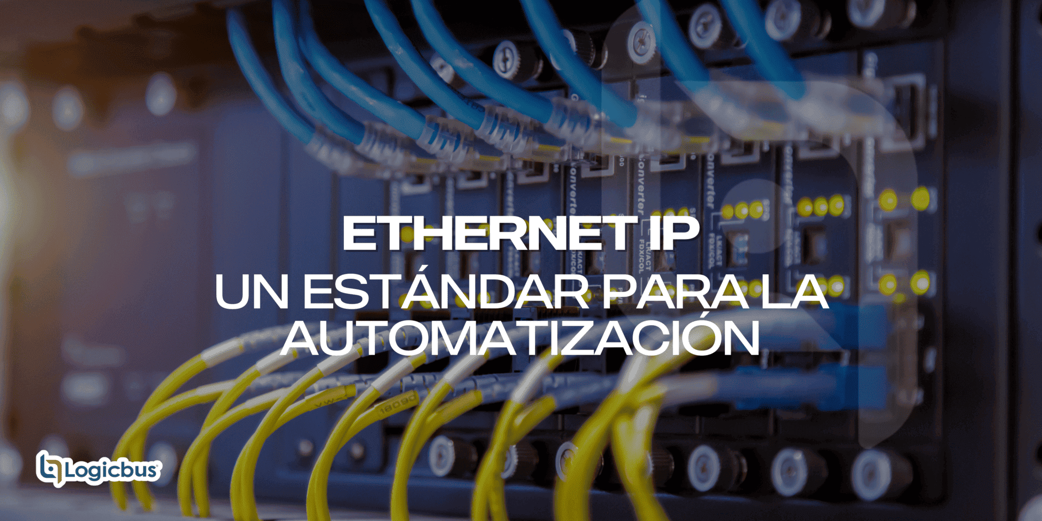 ETHERNET IP Un estándar para la automatización – Blog Logicbus