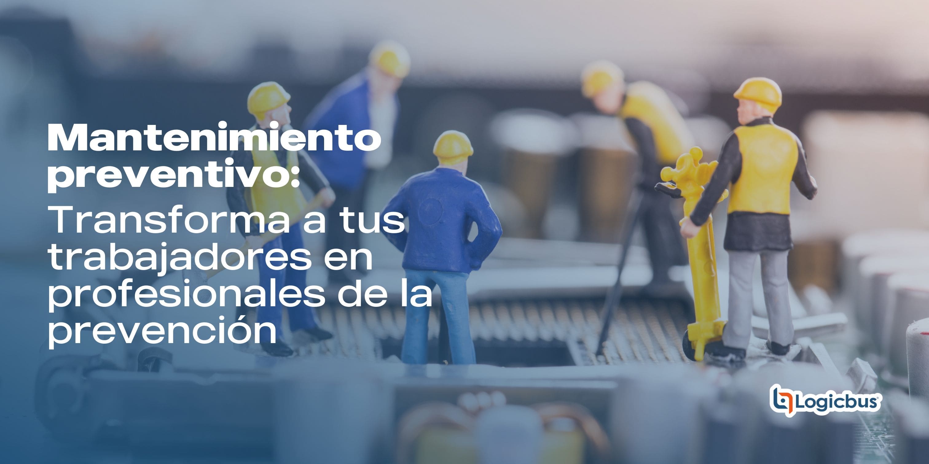 Mantenimiento Predictivo: Transforma a tus trabajadores en profesionales de la prevención