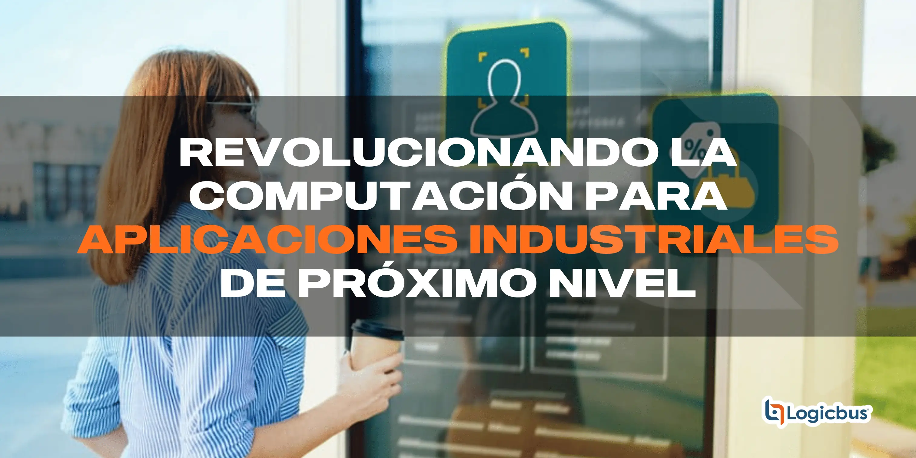 Revolucionando la Computación en el Borde para Aplicaciones Industriales de Próximo Nivel