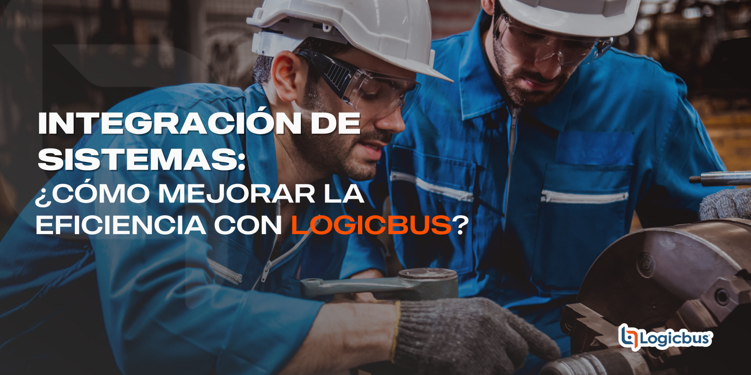 Integración de Sistemas ¿Cómo Mejorar la Eficiencia con Logicbus