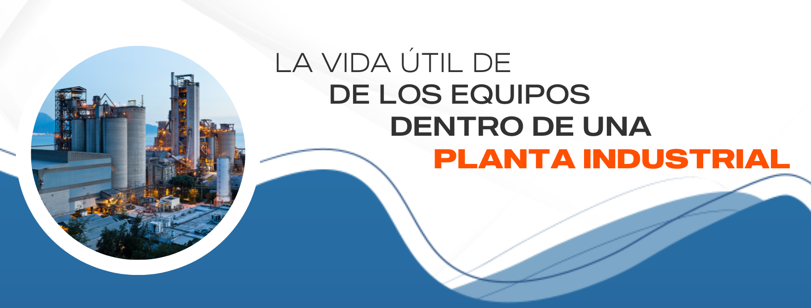 La Vida Útil de los Equipos Dentro de una Planta Industrial